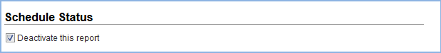 「Schedule Status」の「Deactivate this report」オプション